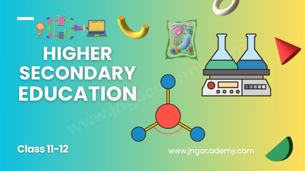 Higher Secondary Education Class 11 to 12 (www.jngacademy.com)